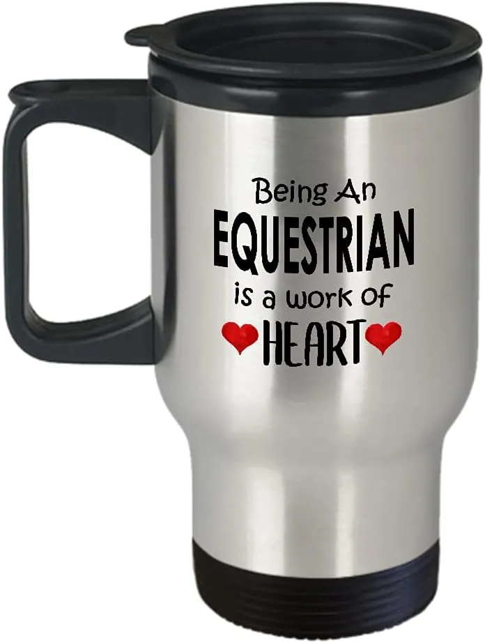 Being an Equestrian Sports Themed Travel Mug Insulated Coffee Tumbler - Gifts for Horse Riding Enthusiast Horseback Rider Racing Horse Lover Funny Cute Gag Idea - Work of Heart