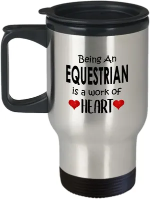 Being an Equestrian Sports Themed Travel Mug Insulated Coffee Tumbler - Gifts for Horse Riding Enthusiast Horseback Rider Racing Horse Lover Funny Cute Gag Idea - Work of Heart