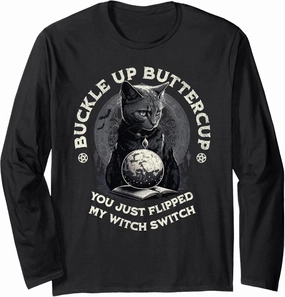 Buckle Up Buttercup You Just Flipped My Witch Switch Cat Long Sleeve T-Shirt