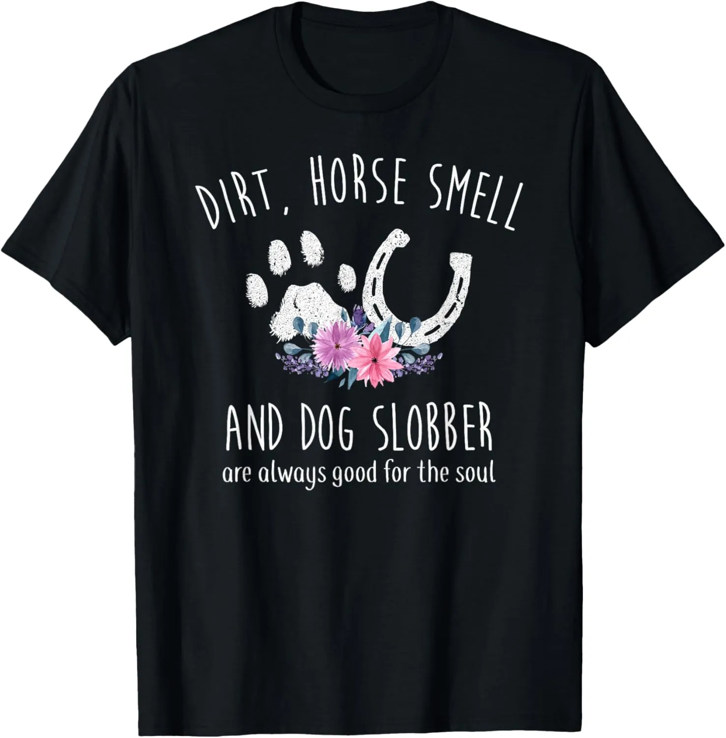 Dirt Horse Smell And Dog Slobber Horse Lover T-Shirt