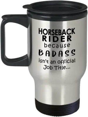 Horseback Rider Travel Mug Insulated Coffee Tumbler - Because Badass Job - Horse Lover Equestrian Horse Ride Riding Sports Racing Themed Gifts Funny Cute Gag Idea