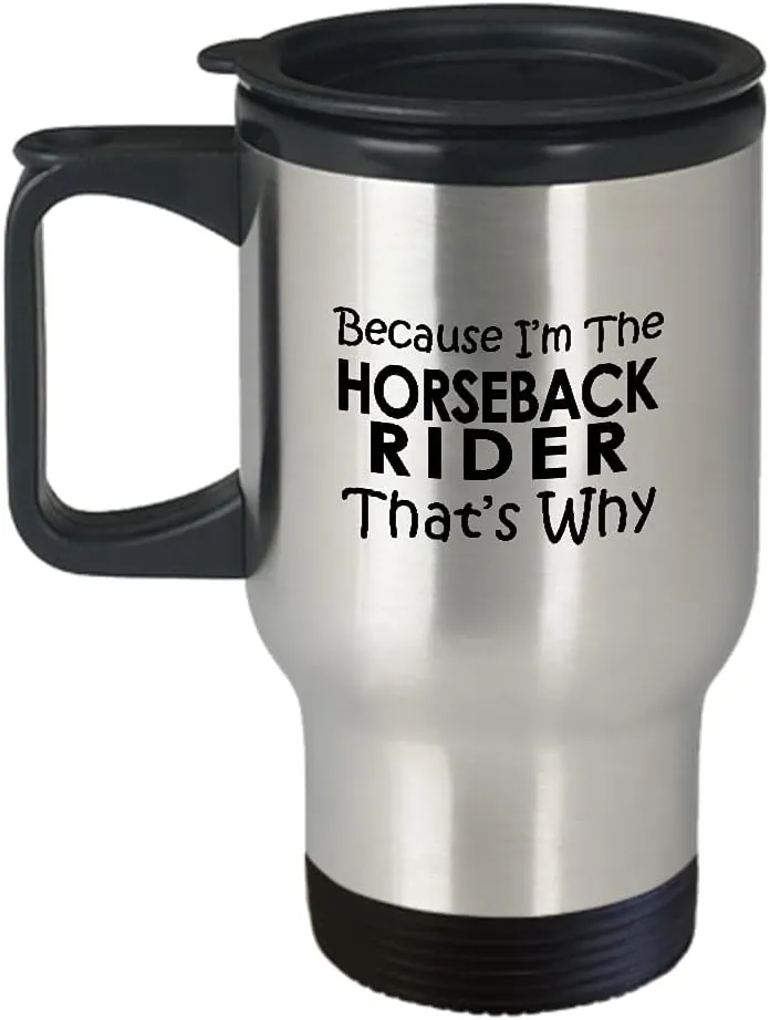 Horseback Rider Travel Mug Insulated Coffee Tumbler - Horse Lover Equestrian Horse Ride Riding Sports Racing Themed Gifts Funny Cute Gag Idea - Because Thats Why