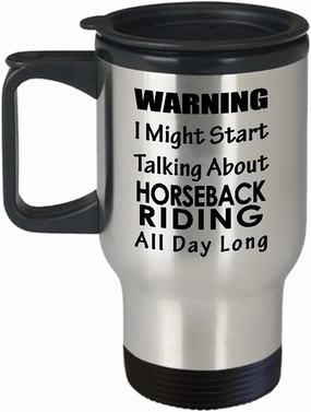 Horseback Riding Themed Travel Mug Insulated Coffee Tumbler - Horse Lover Equestrian Horse Rider Racing Ride Sports Hobby Gifts Funny Cute Gag Idea - Warning I Might Start Talking