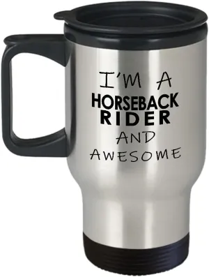 Im a Horseback Rider and Awesome Travel Mug Insulated Coffee Tumbler - Horse Lover Equestrian Horse Ride Riding Sports Racing Themed Gifts Funny Cute Gag Idea