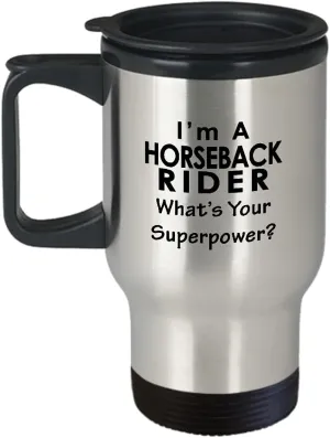 Im a Horseback Rider Travel Mug Insulated Coffee Tumbler - Horse Lover Equestrian Horse Ride Riding Sports Racing Themed Gifts Funny Cute Gag Idea - Whats Your Superpower