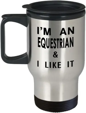 Im an Equestrian Sports Themed Travel Mug Insulated Coffee Tumbler - Gifts for Horse Riding Enthusiast Horseback Rider Racing Horse Lover Funny Cute Gag Idea - I Like It