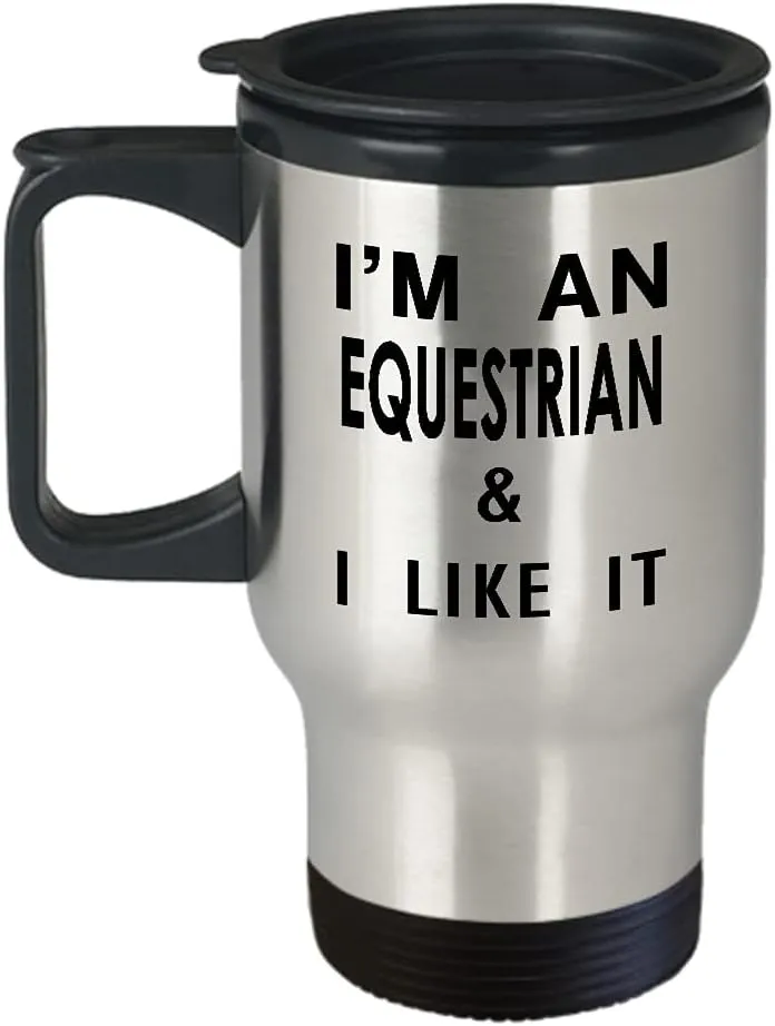 Im an Equestrian Sports Themed Travel Mug Insulated Coffee Tumbler - Gifts for Horse Riding Enthusiast Horseback Rider Racing Horse Lover Funny Cute Gag Idea - I Like It