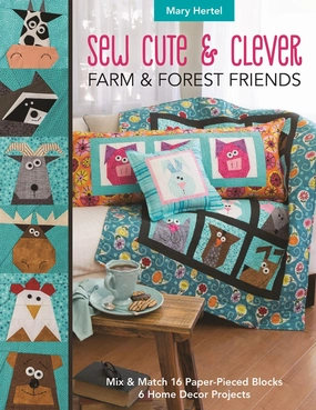 Sew Cute & Clever Farm & Forest Friends: Mix & Match 16 Paper-Pieced Blocks, 6 Home Decor Projects Paperback – March 7, 2019