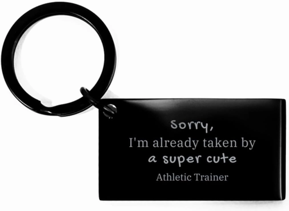 Unique Athletic Trainer Keychain - Sorry, Im already taken by a super cute Athletic Trainer - Perfect Idea Gifts for Graduation, Birthday, Christmas