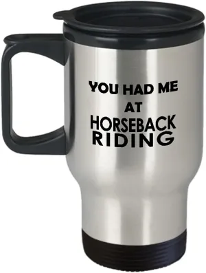 You Had Me at Horseback Riding Travel Mug Insulated Coffee Tumbler - Horse Lover Equestrian Horse Rider Racing Ride Sports Hobby Themed Gifts Funny Cute Gag Idea